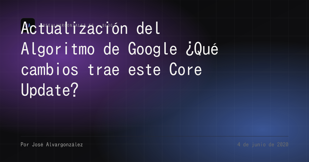 Actualización del Algoritmo de Google ¿Qué cambios trae este Core Update?