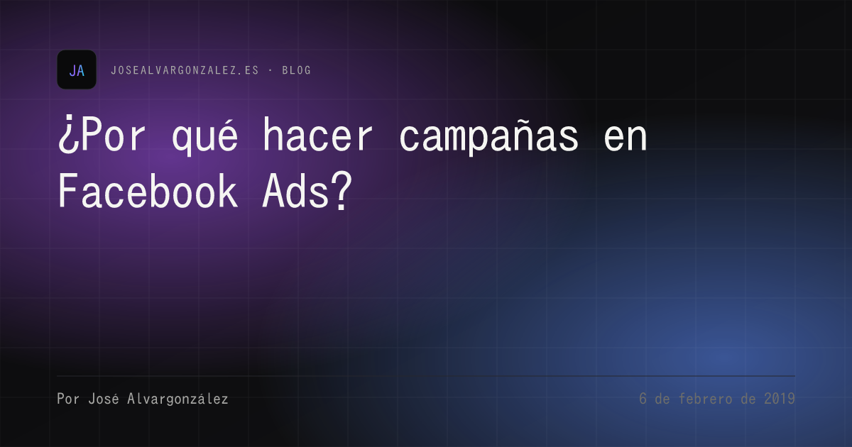 ¿Por qué hacer campañas en Facebook Ads?