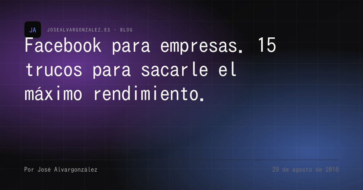 Facebook para empresas. 15 trucos para sacarle el máximo rendimiento.